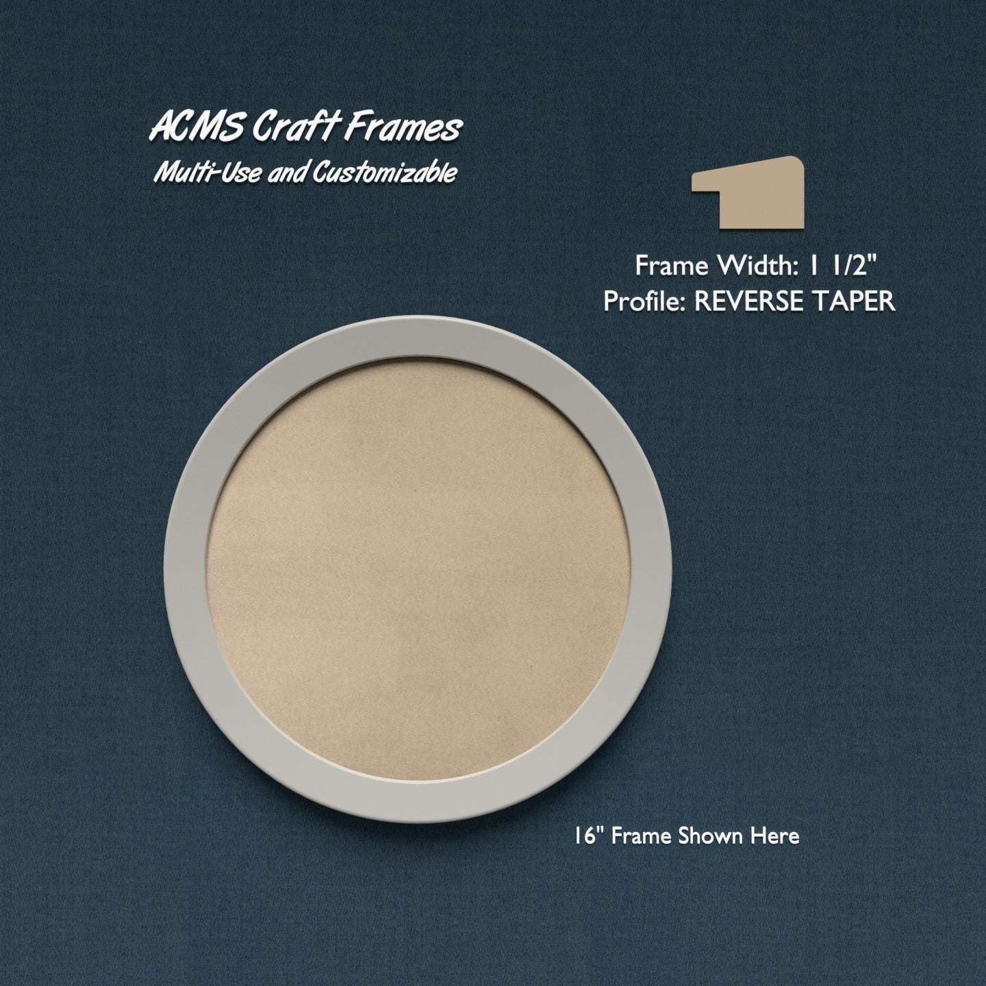 Round Craft Frame - REVERSE TAPER Profile - 1 1/2" Frame Width - 1" Thick