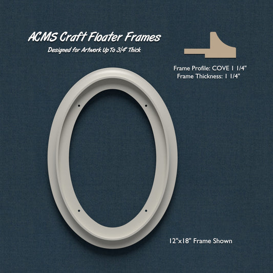 Oval Craft Floater Frame - COVE 1 1/4" Profile - 1 1/4" Thick