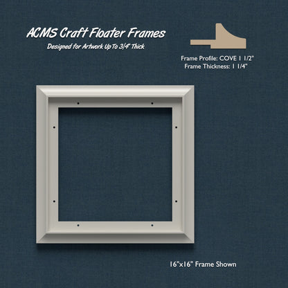 Square Craft Floater Frame - COVE 1 1/2" Profile - 1 1/4" Thick