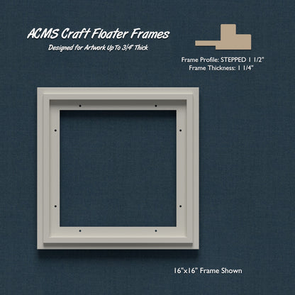 Square Craft Floater Frame - STEPPED 1 1/2" Profile - 1 1/4" Thick